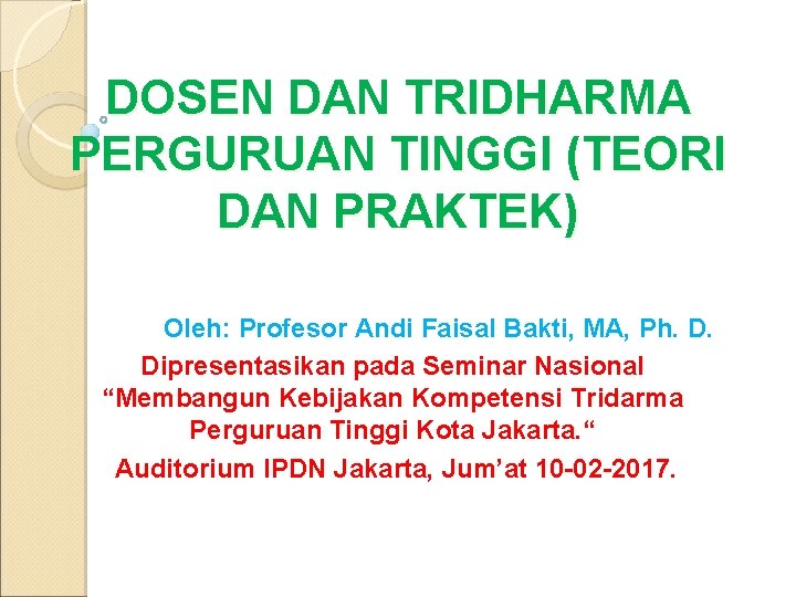 DOSEN DAN TRIDHARMA PERGURUAN TINGGI (TEORI DAN PRAKTEK) Oleh: Profesor Andi Faisal Bakti, MA,