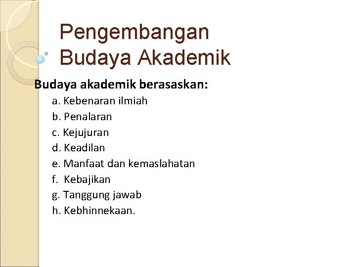 Pengembangan Budaya Akademik Budaya akademik berasaskan: a. Kebenaran ilmiah b. Penalaran c. Kejujuran d.