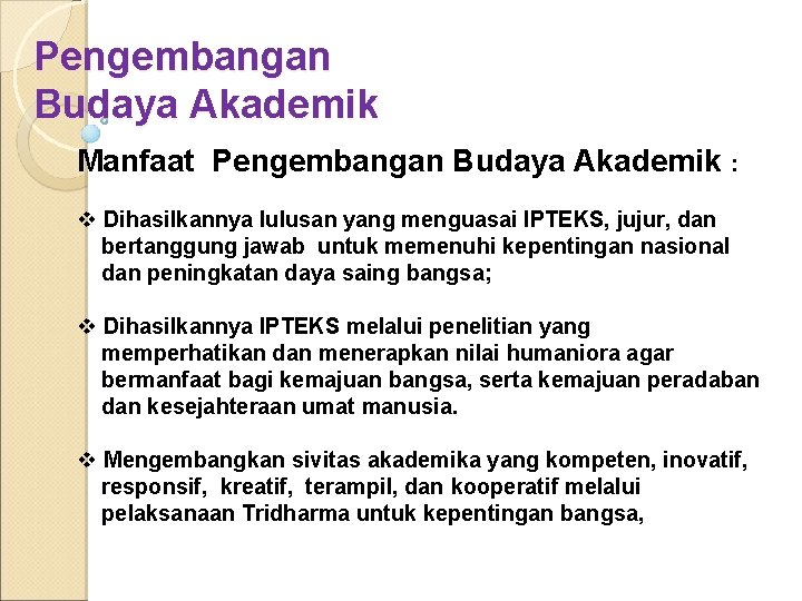 Pengembangan Budaya Akademik Manfaat Pengembangan Budaya Akademik : v Dihasilkannya lulusan yang menguasai IPTEKS,