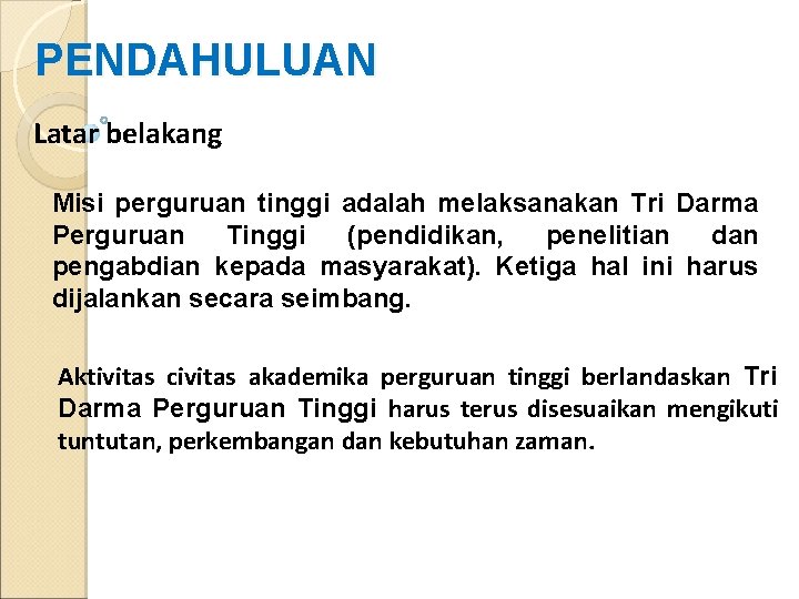 PENDAHULUAN Latar belakang Misi perguruan tinggi adalah melaksanakan Tri Darma Perguruan Tinggi (pendidikan, penelitian