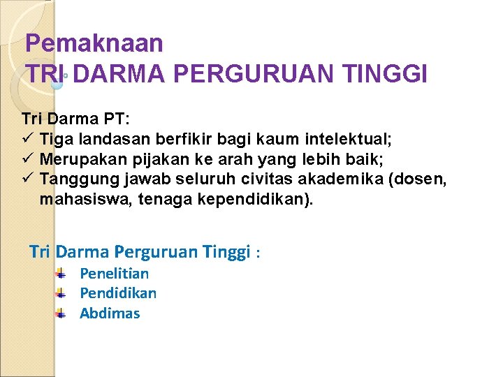 Pemaknaan TRI DARMA PERGURUAN TINGGI Tri Darma PT: ü Tiga landasan berfikir bagi kaum