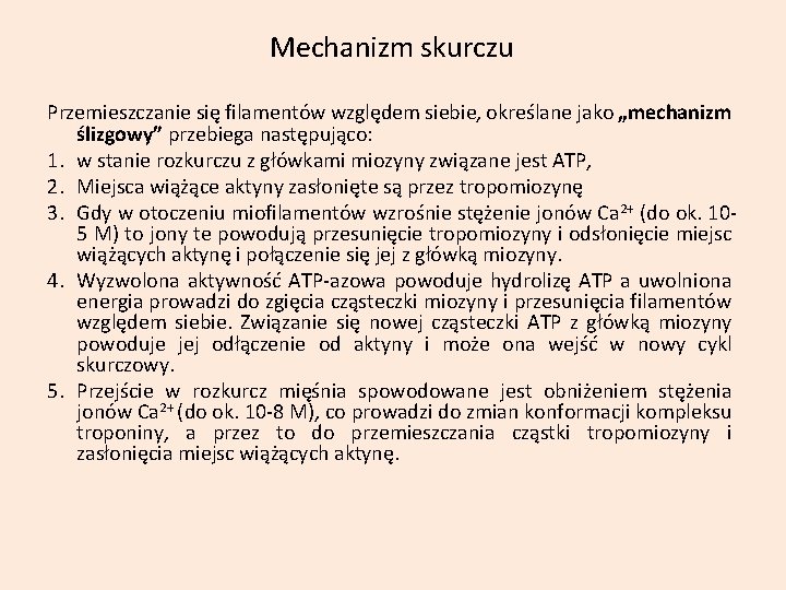 Mechanizm skurczu Przemieszczanie się filamentów względem siebie, określane jako „mechanizm ślizgowy” przebiega następująco: 1.