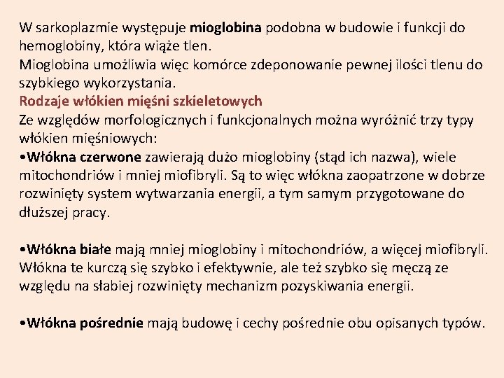 W sarkoplazmie występuje mioglobina podobna w budowie i funkcji do hemoglobiny, która wiąże tlen.