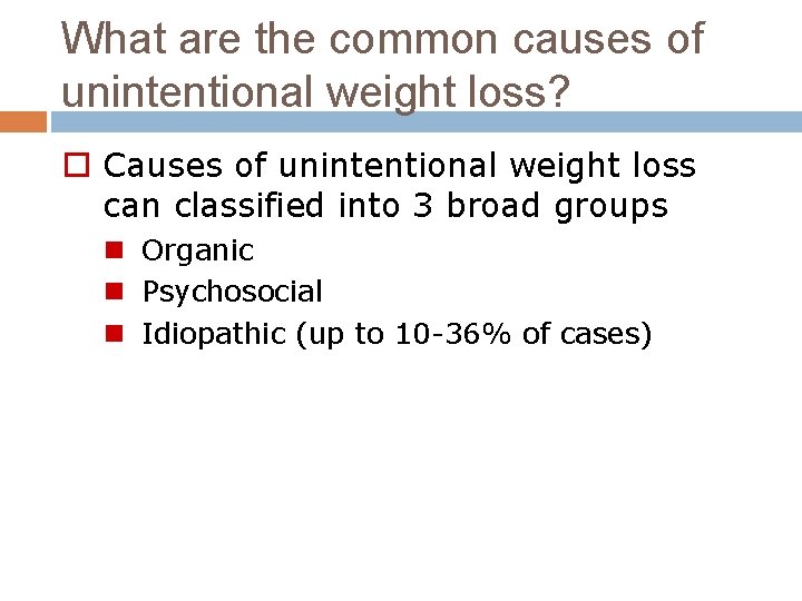 What are the common causes of unintentional weight loss? o Causes of unintentional weight