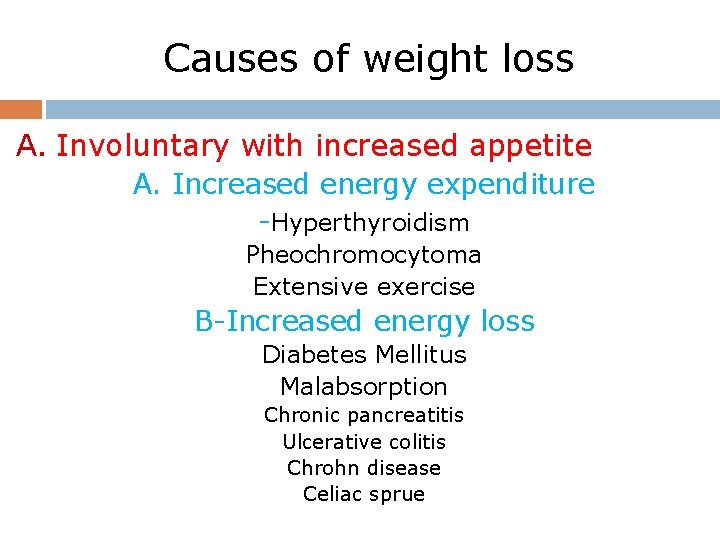 Causes of weight loss A. Involuntary with increased appetite A. Increased energy expenditure -Hyperthyroidism