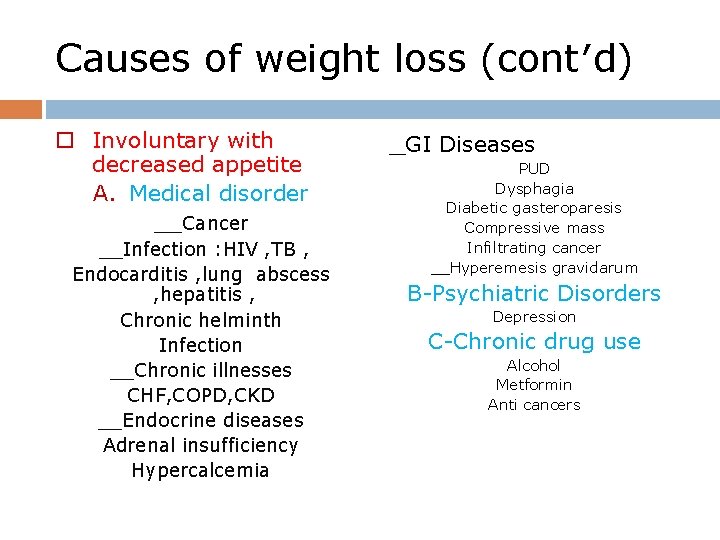 Causes of weight loss (cont′d) o Involuntary with decreased appetite A. Medical disorder __Cancer