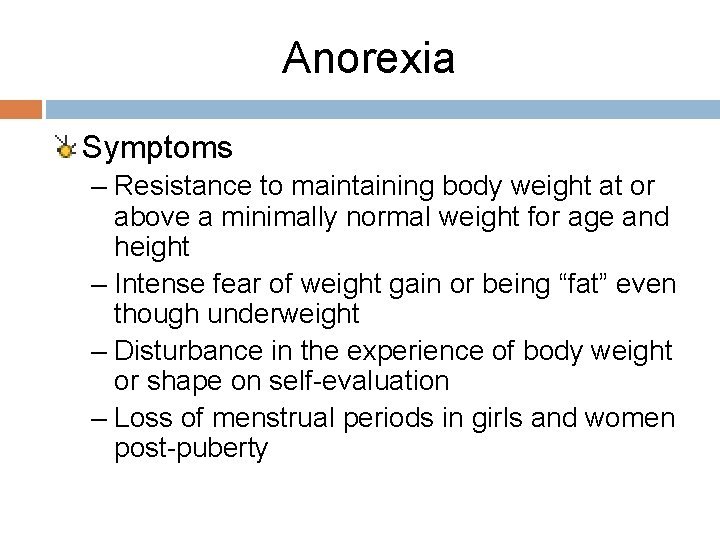 Anorexia Symptoms – Resistance to maintaining body weight at or above a minimally normal