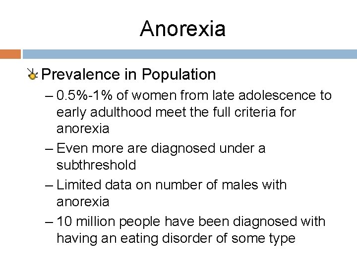 Anorexia Prevalence in Population – 0. 5%-1% of women from late adolescence to early