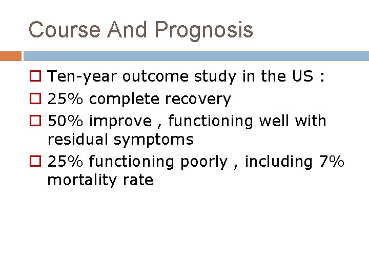 Course And Prognosis o Ten-year outcome study in the US : o 25% complete