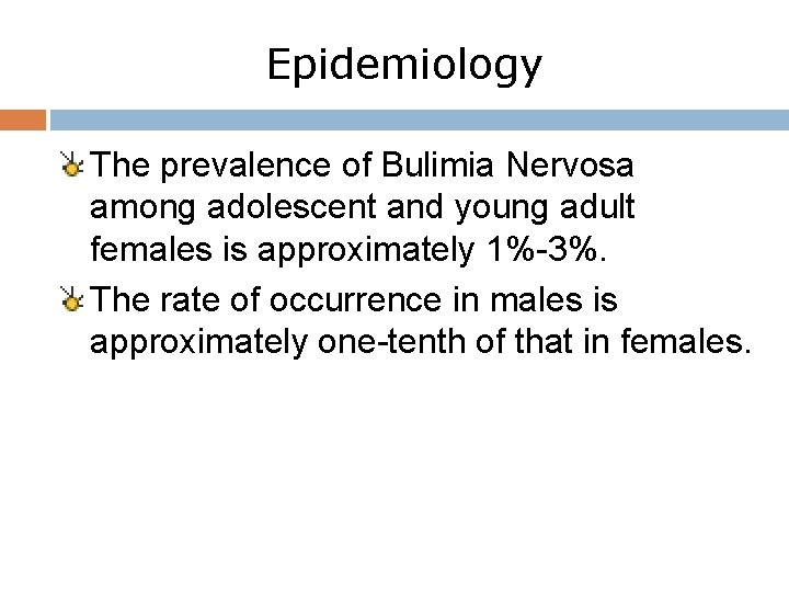 Epidemiology The prevalence of Bulimia Nervosa among adolescent and young adult females is approximately