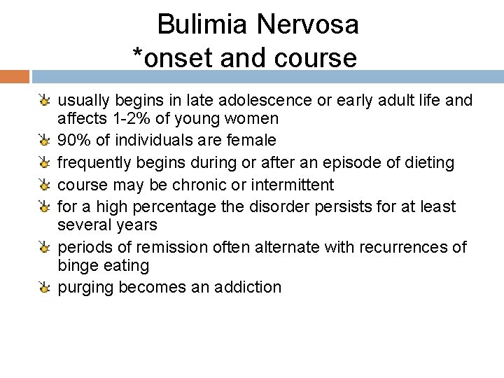 Bulimia Nervosa *onset and course usually begins in late adolescence or early adult life