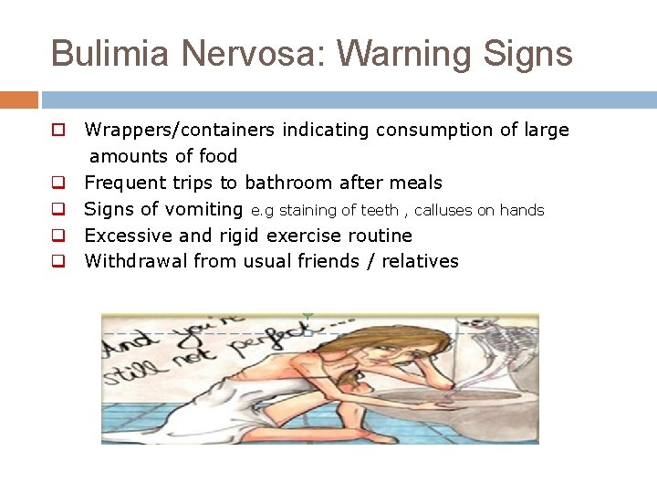 Bulimia Nervosa: Warning Signs o Wrappers/containers indicating consumption of large amounts of food q