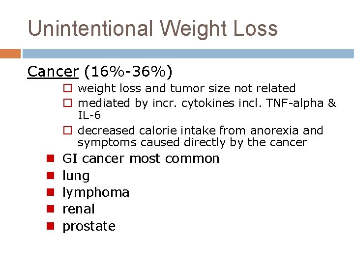 Unintentional Weight Loss Cancer (16%-36%) o weight loss and tumor size not related o