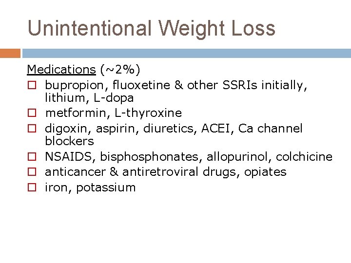 Unintentional Weight Loss Medications (~2%) o bupropion, fluoxetine & other SSRIs initially, lithium, L-dopa
