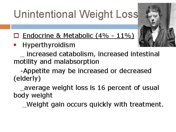Unintentional Weight Loss o Endocrine & Metabolic (4% - 11%) § Hyperthyroidism _ increased