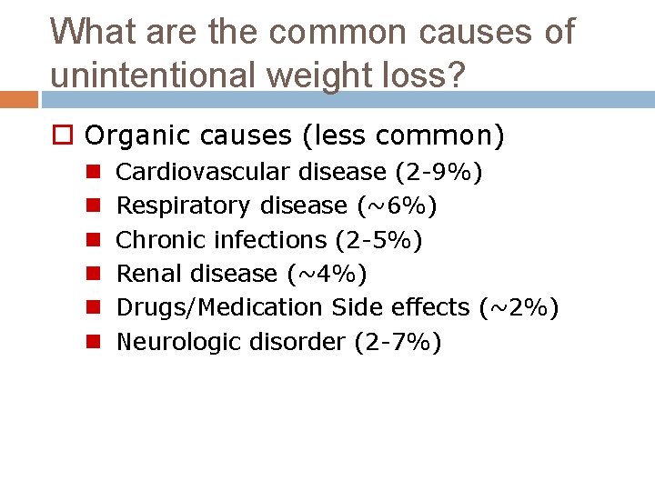 What are the common causes of unintentional weight loss? o Organic causes (less common)