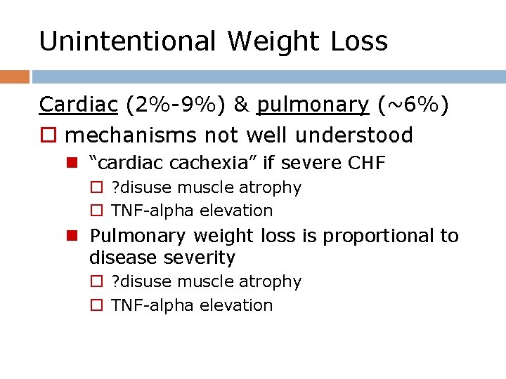 Unintentional Weight Loss Cardiac (2%-9%) & pulmonary (~6%) o mechanisms not well understood n