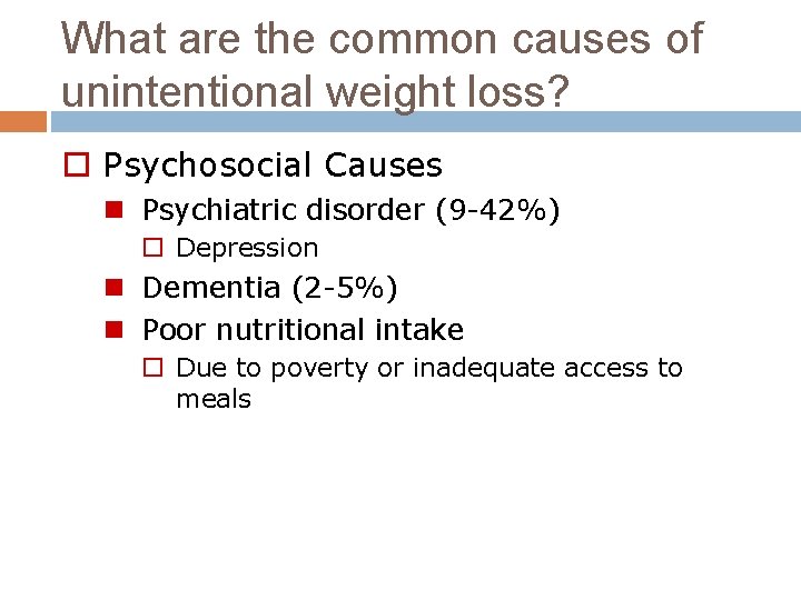 What are the common causes of unintentional weight loss? o Psychosocial Causes n Psychiatric