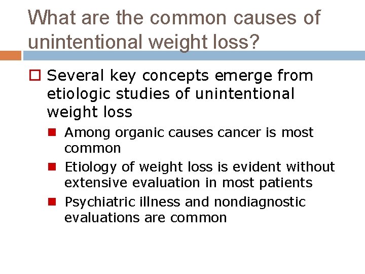 What are the common causes of unintentional weight loss? o Several key concepts emerge