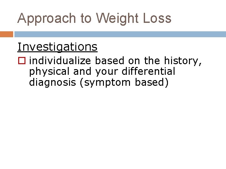 Approach to Weight Loss Investigations o individualize based on the history, physical and your