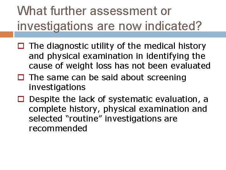 What further assessment or investigations are now indicated? o The diagnostic utility of the