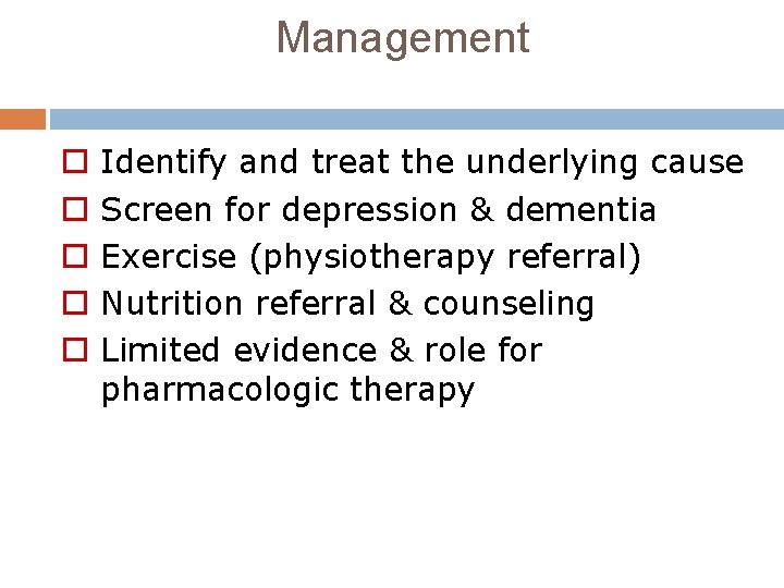 Management o o o Identify and treat the underlying cause Screen for depression &