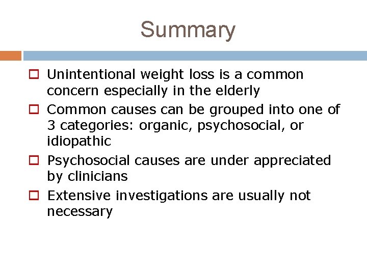 Summary o Unintentional weight loss is a common concern especially in the elderly o