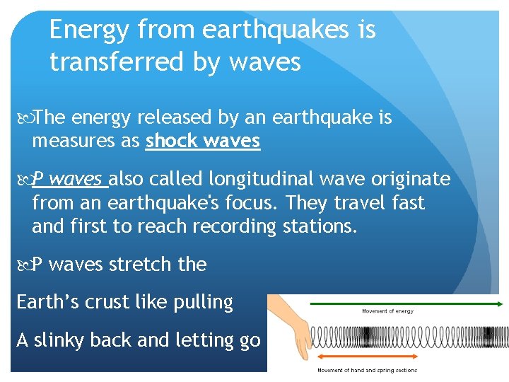 Energy from earthquakes is transferred by waves The energy released by an earthquake is