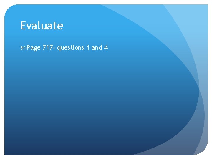 Evaluate Page 717 - questions 1 and 4 