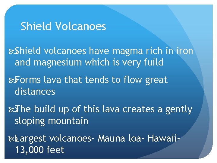 Shield Volcanoes Shield volcanoes have magma rich in iron and magnesium which is very