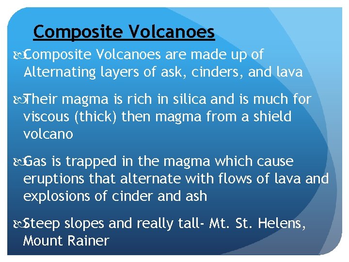 Composite Volcanoes are made up of Alternating layers of ask, cinders, and lava Their