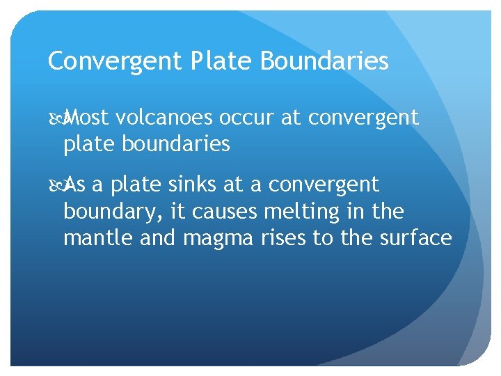 Convergent Plate Boundaries Most volcanoes occur at convergent plate boundaries As a plate sinks