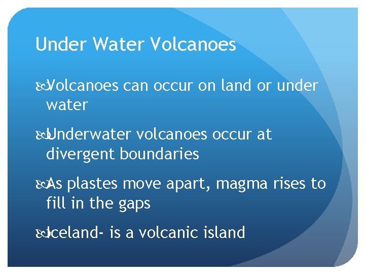 Under Water Volcanoes can occur on land or under water Underwater volcanoes occur at