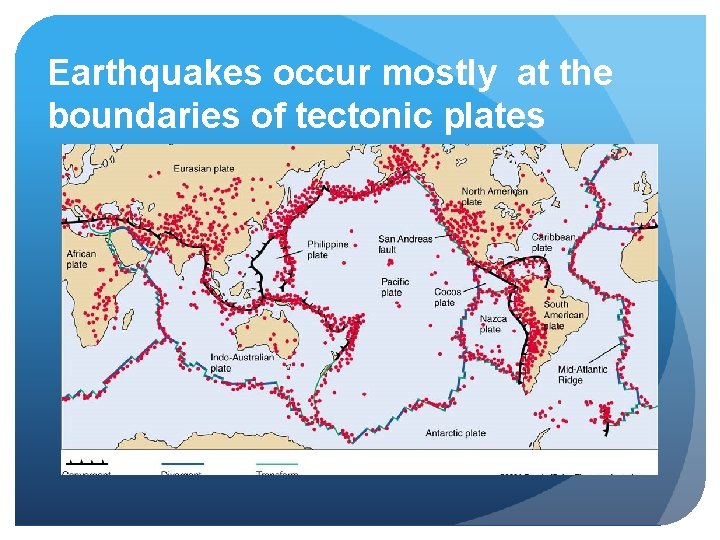 Earthquakes occur mostly at the boundaries of tectonic plates 