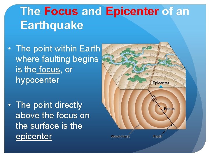 The Focus and Epicenter of an Earthquake • The point within Earth where faulting