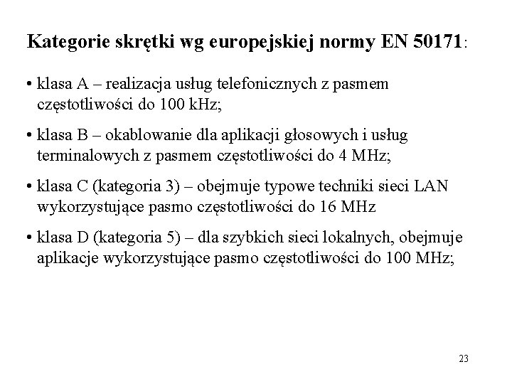 Kategorie skrętki wg europejskiej normy EN 50171: • klasa A – realizacja usług telefonicznych