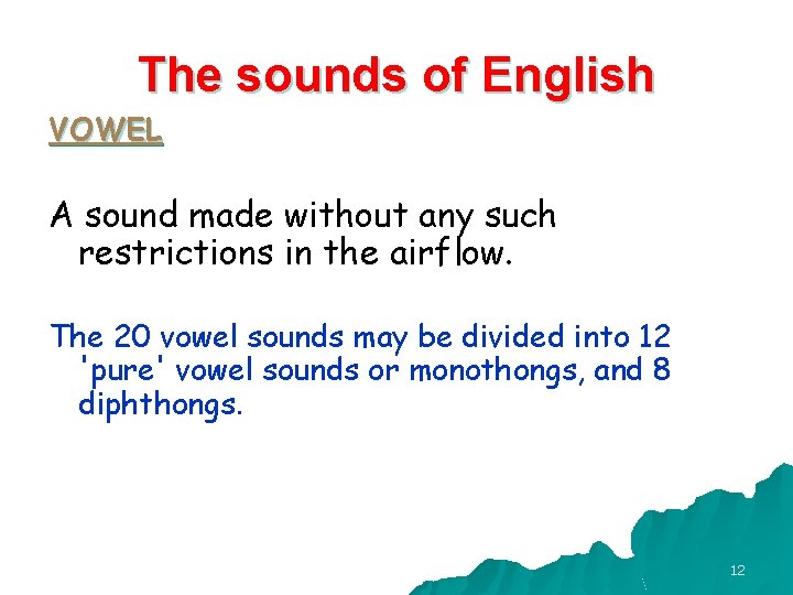 The sounds of English VOWEL A sound made without any such restrictions in the