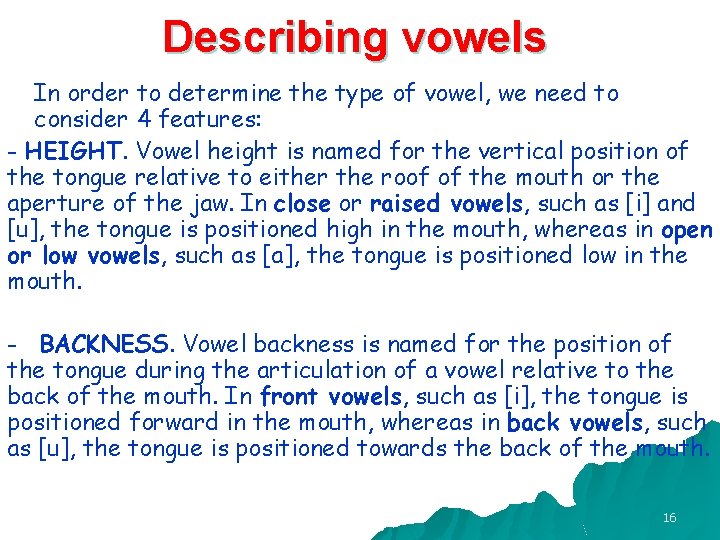 Describing vowels In order to determine the type of vowel, we need to consider