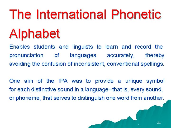 The International Phonetic Alphabet Enables students and linguists to learn and record the pronunciation
