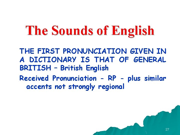 The Sounds of English THE FIRST PRONUNCIATION GIVEN IN A DICTIONARY IS THAT OF