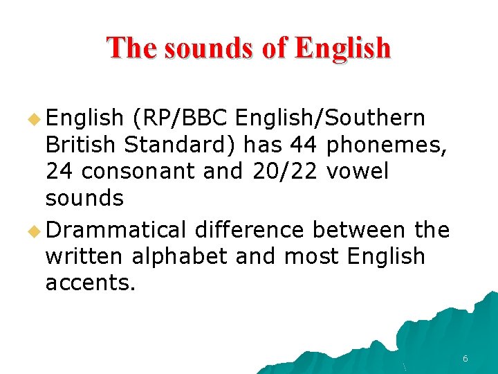 The sounds of English u English (RP/BBC English/Southern British Standard) has 44 phonemes, 24