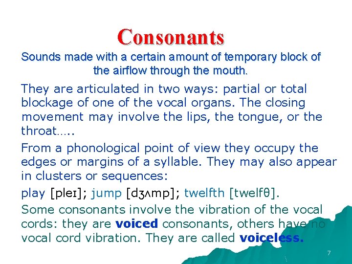 Consonants Sounds made with a certain amount of temporary block of the airflow through