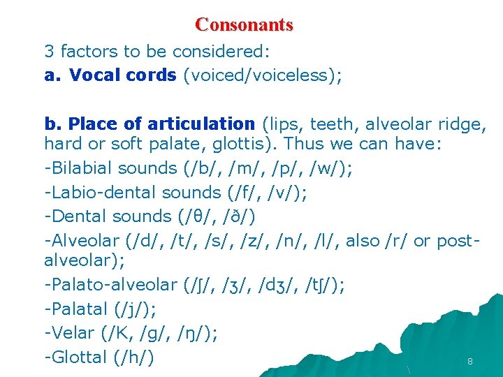 Consonants 3 factors to be considered: a. Vocal cords (voiced/voiceless); b. Place of articulation
