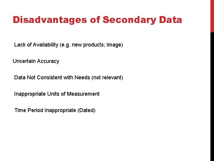 Disadvantages of Secondary Data Lack of Availability (e. g. new products; image) Uncertain Accuracy