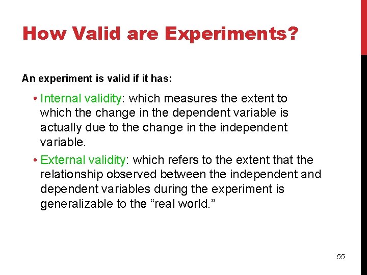 How Valid are Experiments? An experiment is valid if it has: • Internal validity: