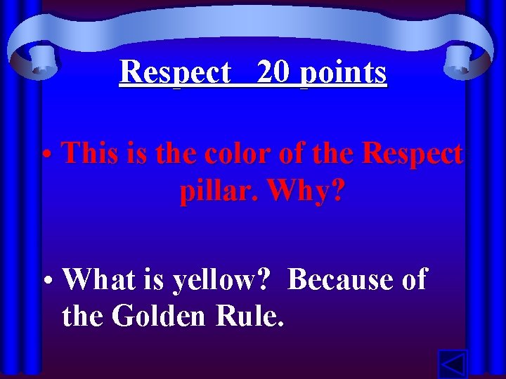 Respect 20 points • This is the color of the Respect pillar. Why? •