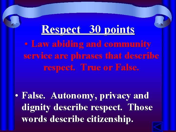 Respect 30 points • Law abiding and community service are phrases that describe respect.