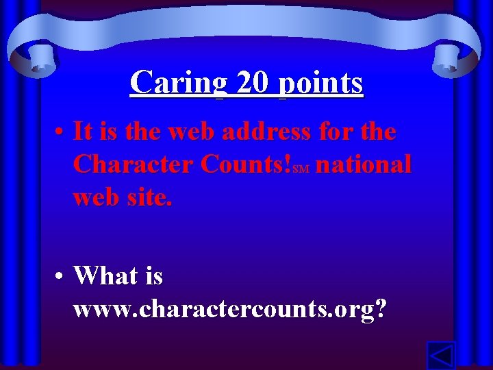 Caring 20 points • It is the web address for the Character Counts! national