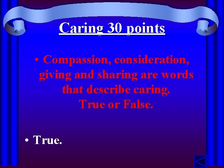 Caring 30 points • Compassion, consideration, giving and sharing are words that describe caring.