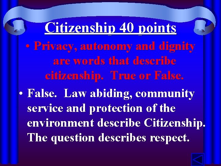 Citizenship 40 points • Privacy, autonomy and dignity are words that describe citizenship. True